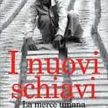 “I nuovi schiavi” La merce umana nell’economia globale di Kevin Bales