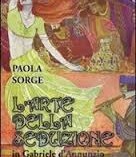 Il Vittoriale, le donne, il cibo L’ARTE DELLA SEDUZIONE IN GABRIELE D’ANNUNZIO Il Vittoriale, le donne, il cibo L’ARTE DELLA SEDUZIONE IN GABRIELE D’ANNUNZIO