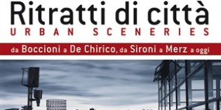 Milano: Ritratti di città. Urban sceneries. Da Boccioni a De Chirico, da Sironi a Merz
