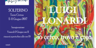 Solferino: dal 2 all’11 giugno la mostra “Io cerco, trovo e creo” dedicata alla figura di Luigi Lonardi