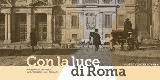Ligornetto (Svizzera, Canton Ticino) – CON LA LUCE DI ROMA –  Fotografie dal 1840 al 1870 nella Collezione Marco Antonetto