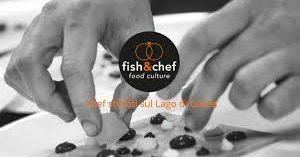Eventi al Lago di Garda: Dal 22 al 27 aprile la IX edizione di Fish&Chef 2018