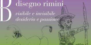 Rimini – BIENNALE DISEGNO RIMINI – Visibile e Invisibile . Desiderio e Passione
